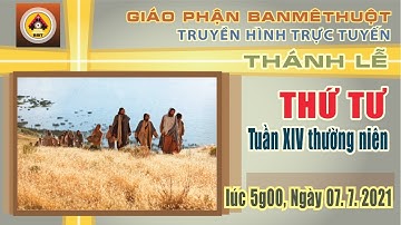 THÁNH LỄ THỨ TƯ TUẦN XIV TN - 07.7.2021