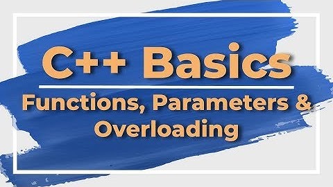 C++ Basics Part 4: Functions, Parameters & Overloading