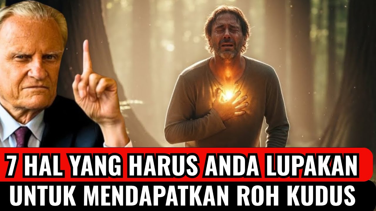 SEBELUM ANDA DAPAT MENERIMA ROH KUDUS, 7 HAL INI HARUS HILANG! | BILLY GRAHAM