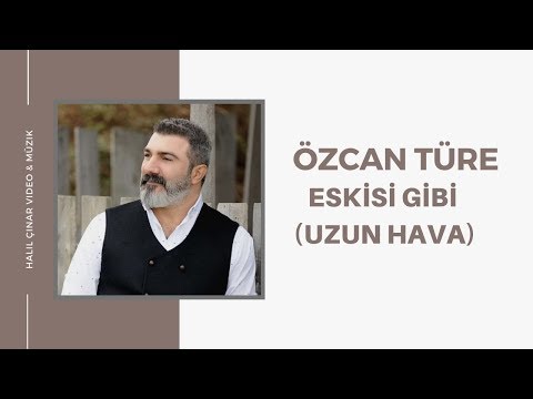Özcan Türe - Eskisi Gibi (Uzun Hava) 2018