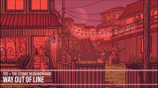The Cosmic Neighborhood - Way Out Of Line (Audio)