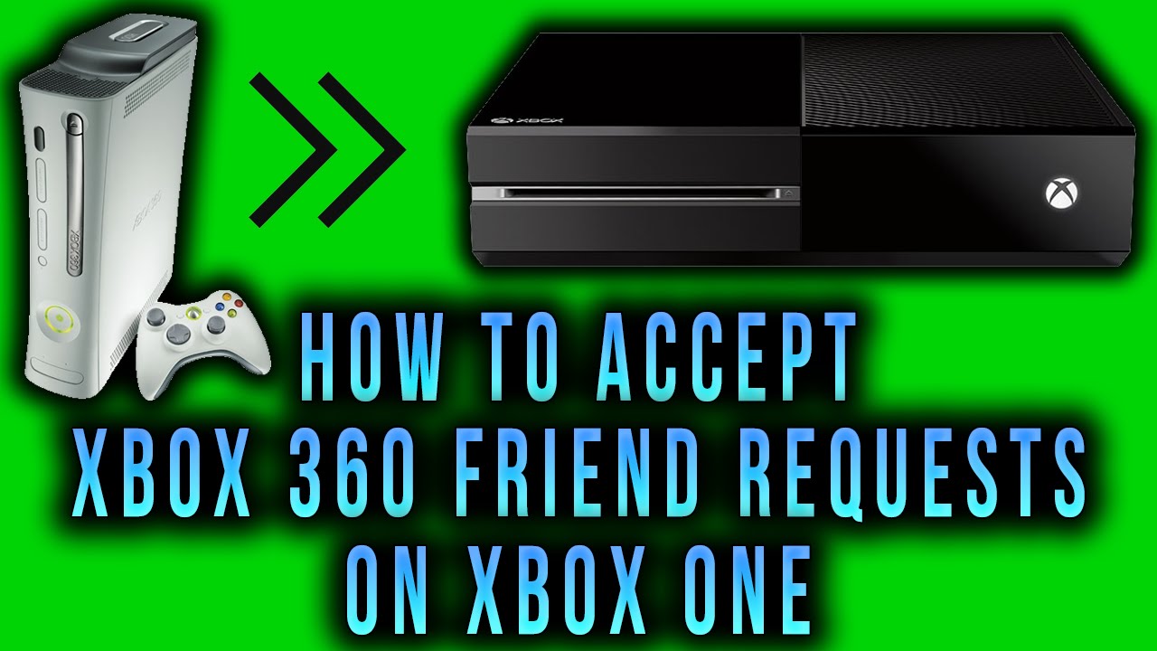 Xbox One How To Accept Xbox 360 Friend Requests Youtube