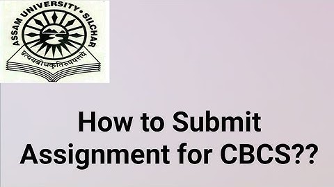 Assam University Silchar|| How to Submit CBCS Assignment?? Explained.