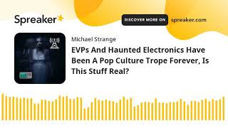 EVPs And Haunted Electronics Have Been A Pop Culture Trope Forever, Is This Stuff Real?