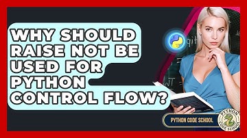 Why Should Raise Not Be Used For Python Control Flow? - Python Code School