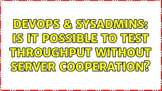 DevOps & SysAdmins: Is it possible to test throughput without server cooperation? (2 Solutions!!)