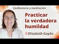 Meditación y conferencia: “Practicar la verdadera humildad”, con Elizabeth Gayán