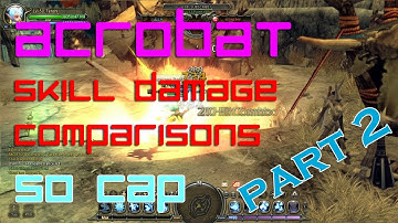 Dragon Nest - PART 2 of 2 Acrobat Skill Damage and Effect Comparisons (Lv 50 Cap | PvP)