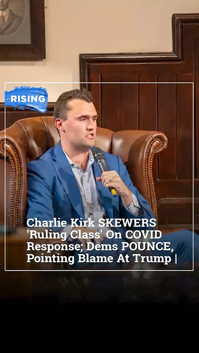 Charlie Kirk SKEWERS ‘Ruling Class’ On COVID Response; Dems POUNCE, Pointing Blame At Trump | RISING