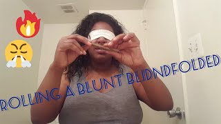 Rolling a blunt BLINDFOLDED