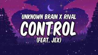 Unknown Brain x Rival - Control [ft. Jex](Lyrics)