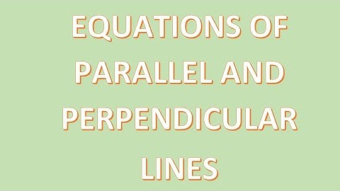Math Lesson: Finding Equations for Parallel and Perpendicular Lines (with examples)
