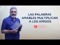 PREDICA CATÓLICA 111 - LAS PALABRAS AMABLES MULTIPLICAN A LOS AMIGOS - SALVADOR GÓMEZ