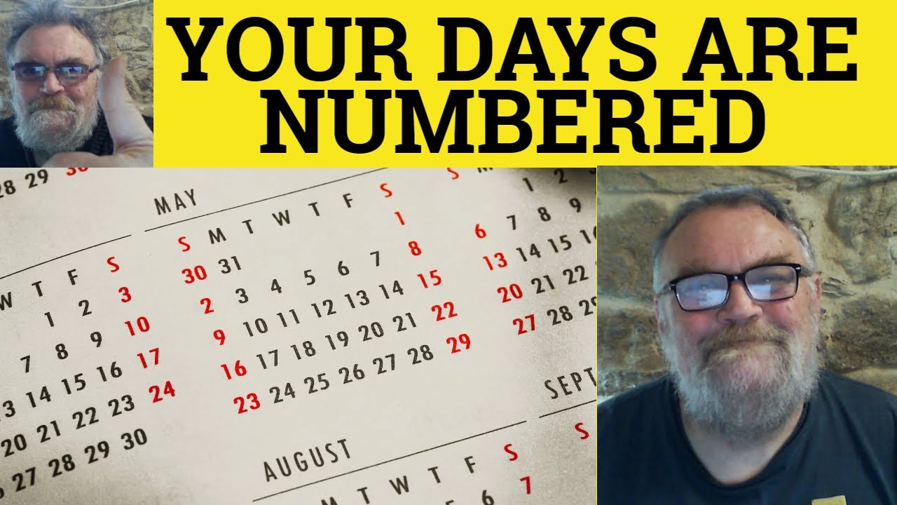 Days Are Numbered Meaning His Days Are Numbered Examples One s Days Are Numbered Meaning His Days Are Numbered Examples One s