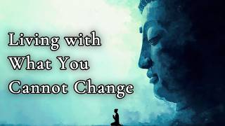 Download Lagu Living with What You Cannot Change — Buddhist Wisdom Download Lagu Living with What You Cannot Change — Buddhist Wisdom