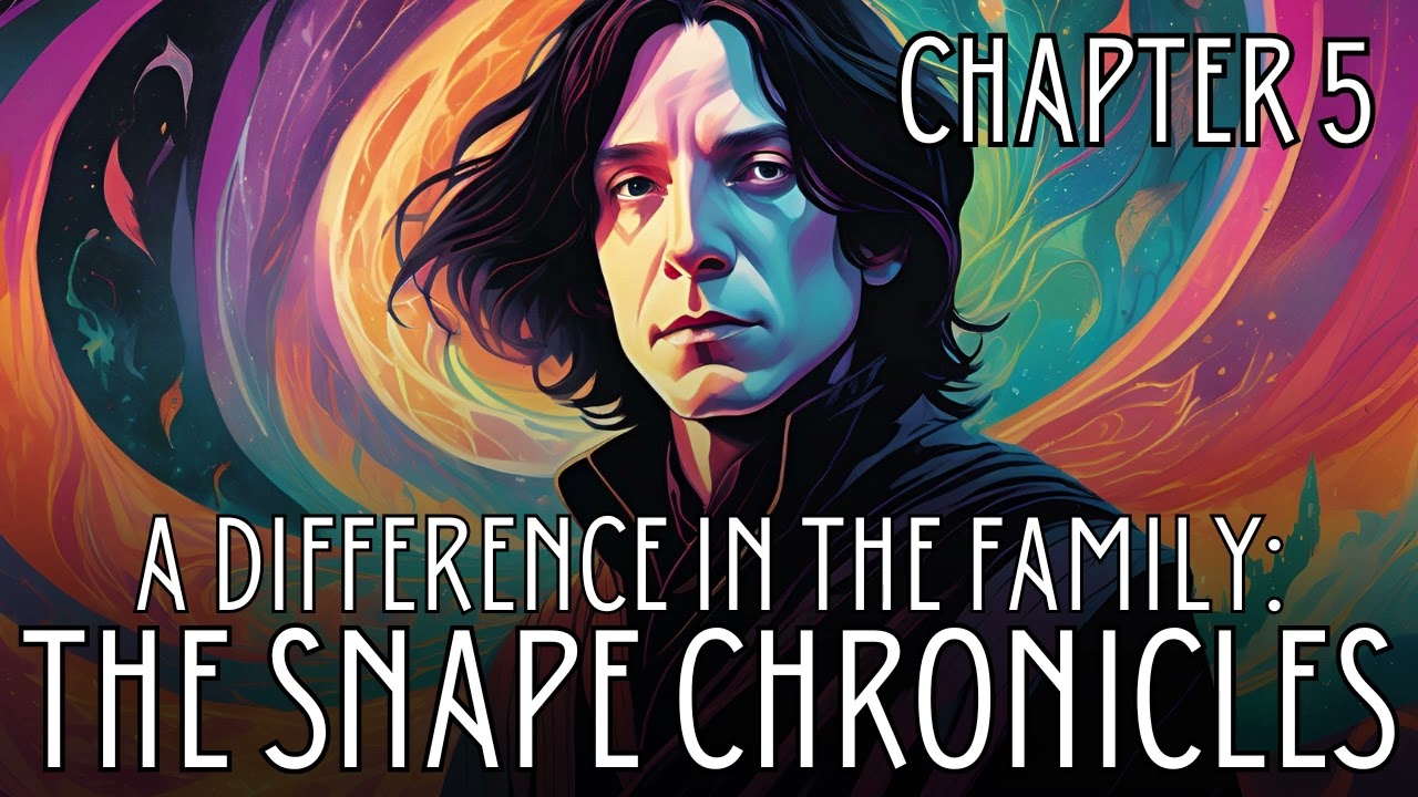 A Difference in the Family: The Snape Chronicles - Chapter 5 | Harry Potter Fanfiction