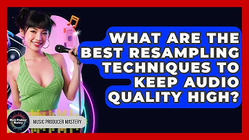 What Are The Best Resampling Techniques To Keep Audio Quality High? - Music Producer Mastery