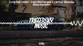 Curbi feat. Helen - Feel (ReCharged x Lemuur Bootleg) (Bass Boosted)