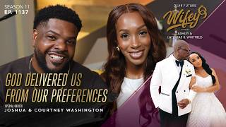 God Delivered Us From Our Preferences | JOSHUA & COURTNEY WASHINGTON | Dear Future Wifey 1137 Guía