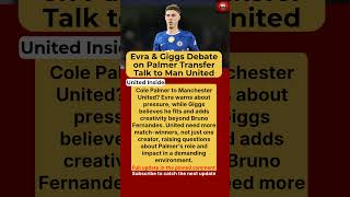 Cole Palmer to Manchester United? Evra and Giggs Share Honest Views