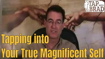 Tapping into Your True Magnificent Self - EFT with Brad Yates