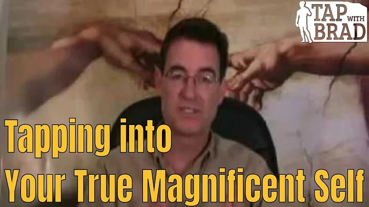Tapping into Your True Magnificent Self - EFT with Brad Yates