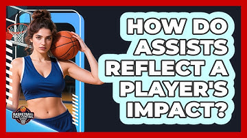 How Do Assists Reflect A Player