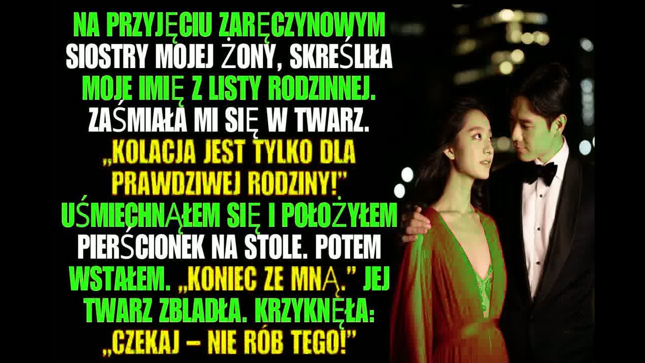Na przyjęciu zaręczynowym siostry mojej żony, skreśliła moje imię z listy rodzinnej...