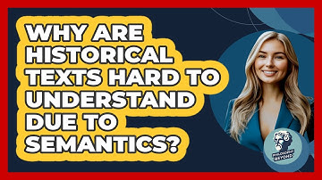 Why Are Historical Texts Hard To Understand Due To Semantics? - Philosophy Beyond