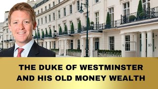 The Old Money of the Duke of Westminster | Mini Documentary