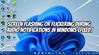 Screen Flashing or Flickering During Audio Notifications in Windows [FIXED]
