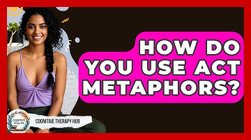 How Do You Use ACT Metaphors? - Cognitive Therapy Hub