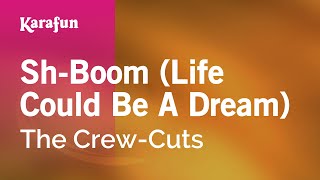 Sh-boom (Life Could Be a Dream) - The Crew-Cuts | Karaoke Version | KaraFun