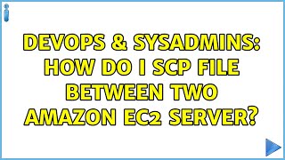 Famous DevOps & SysAdmins: How do I SCP file between two Amazon EC2 server? (5 Solutions!!) Wealth