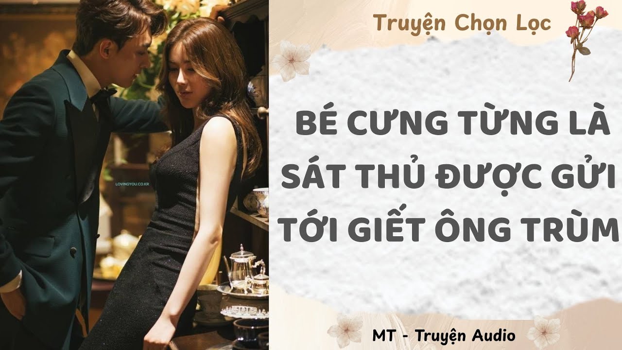Bé Cưng Từng Là Sát Thủ Được Gửi Tới Giết Ông Trùm [MT - Truyện Audio]