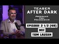 TEASER / AFTER DARK mit TOM LAUSEN Episode 2 1/2 (49)