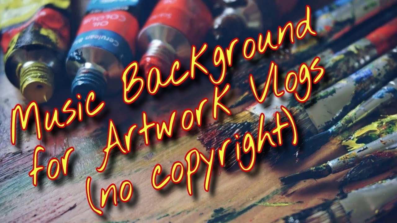 Background Music for Artwork Vlogs YouTube