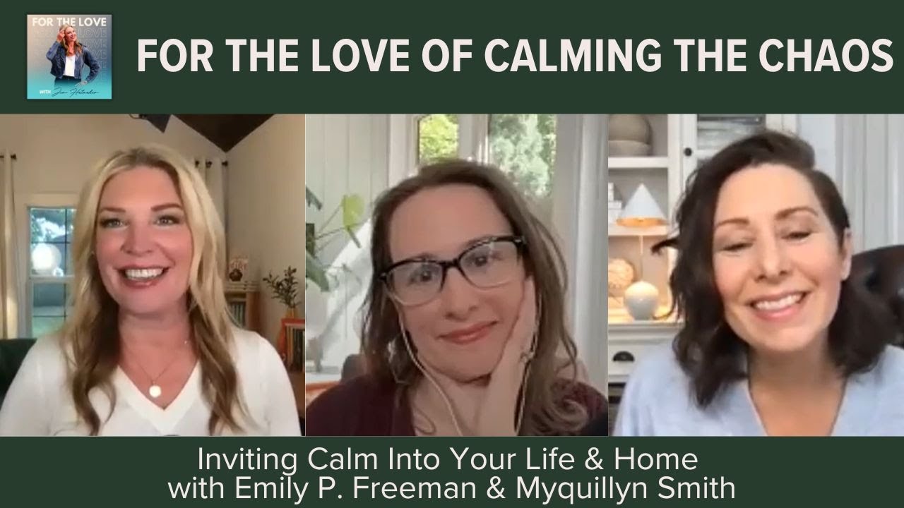 Inviting Calm into Your Life and Home: Emily P. Freeman and Myquillyn ...