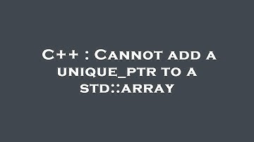 C++ : Cannot add a unique_ptr to a std::array