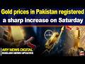 Gold prices in Pakistan registered a sharp increase on Saturday