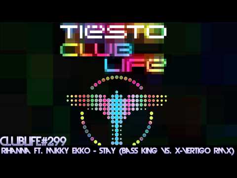 Tiësto Club Life 299 (2012.12.21) Rihanna Ft. Mikky Ekko - Stay (Bass King Vs. X-Vertigo Remix)