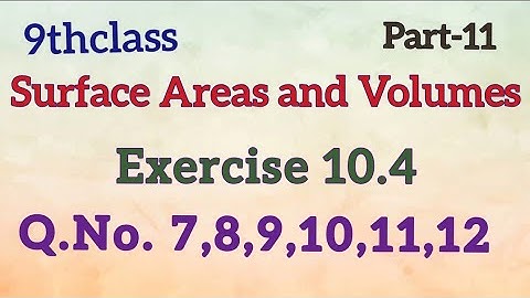 9thClass, Surface Areas and Volumes, Exercise10.4, Q.No.7 to 12 @Maths World Makes Smart In Telugu