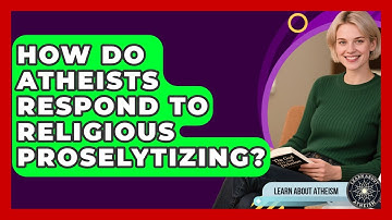 How Do Atheists Respond To Religious Proselytizing? - Learn About Atheism