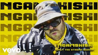 Ngamshishi  Only The Strong Survive