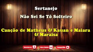 Karaokê - Não Sei Se Tô Solteiro - Matheus & Kauan e Maiara & Maraisa