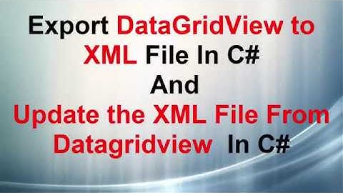 Export DataGridView to XML File In C#