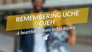 💔 Remembering Uche Ojeh: A Tribute