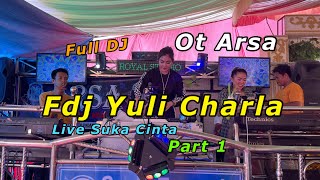 Full DJ, OT Arsa FDJ Yuli Charla, Live Desa Suka Cinta Bergoyang, Part 1