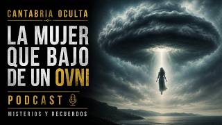 La mujer que bajo de un OVNI - Cantabria oculta #podcast