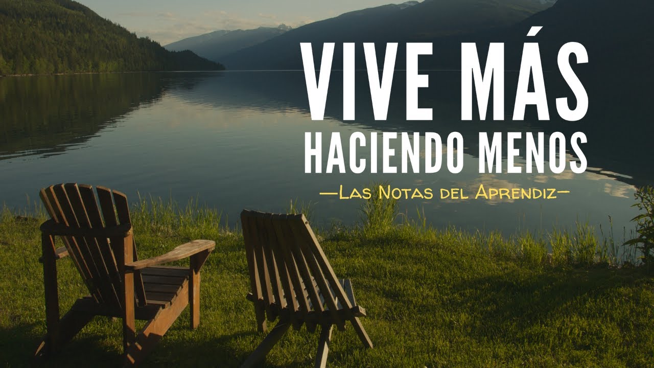 VIVE MÁS HACIENDO MENOS (La filosofía de la vida lenta) | Las Notas del Aprendiz